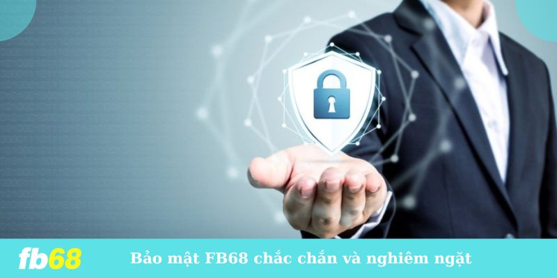 Bảo mật FB68 chắc chắn và nghiêm ngặt