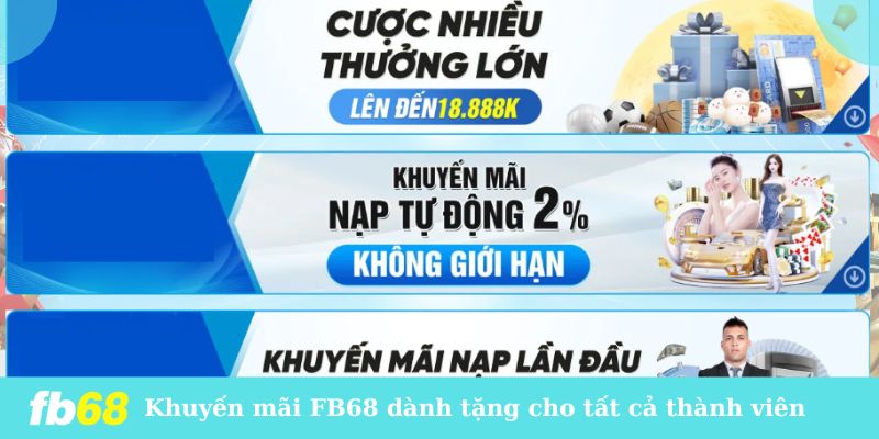 Khuyến mãi FB68 dành tặng cho tất cả thành viên