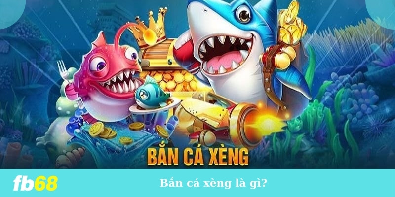 Bắn cá xèng là gì?