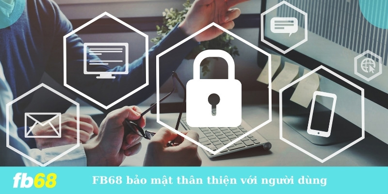 FB68 và chính sách bảo mật thân thiện với người dùng