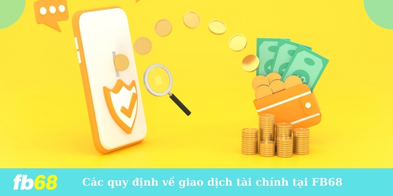 Các quy định về giao dịch tài chính tại FB68