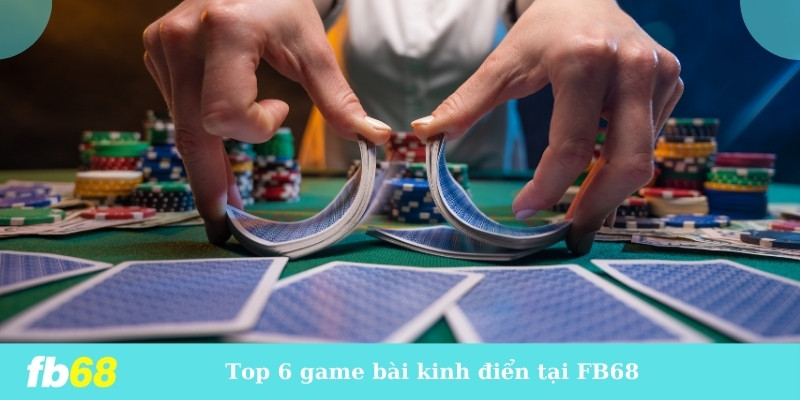 Top 6 game bài kinh điển tại FB68