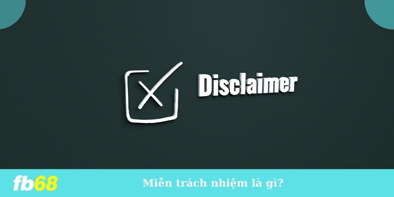 Miễn trách nhiệm là gì?