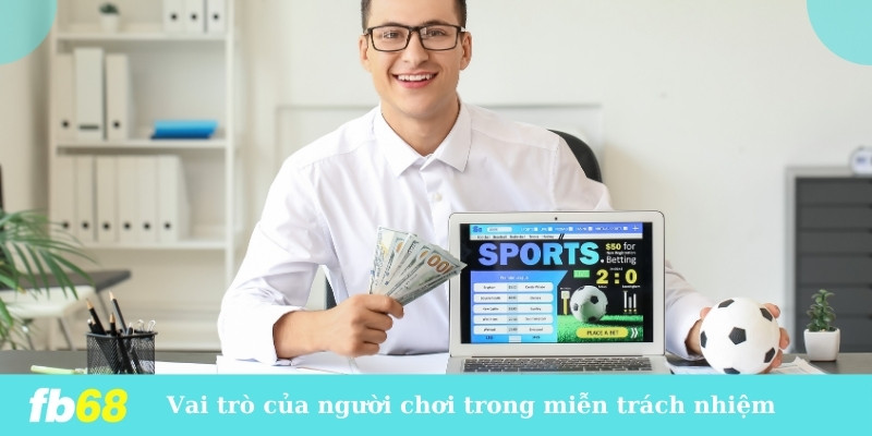 Vai trò của người chơi trong chính sách miễn trách nhiệm